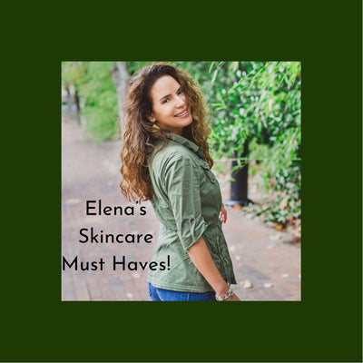 Elena's Skincare Must Haves
